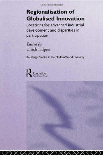 Regionalization of Globalized Innovation: Locations for advanced industrial development and disparities in participation (Routledge Studies in the Modern World Economy, 27)