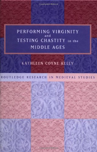 Performing Virginity and Testing Chastity in the Middle Ages