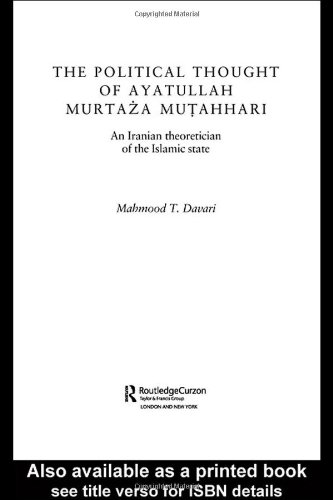 The political thought of Ayatullah Murtaza Mutahhari : an Iranian theoretician of the Islamic state