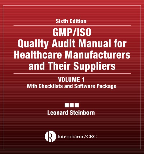 GMP/ISO Quality Audit Manual for Healthcare Manufacturers and Their Suppliers, Sixth Edition, Volume 1