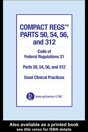 Compact regs parts 50, 54, 56, and 312 : code of federal regulations 21, parts 50, 54, 56, and 312, good clinical practices.