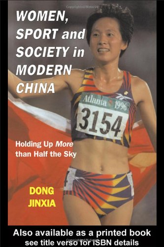 Women, sport, and society in modern China : holding up more than half the sky