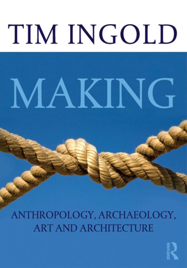 Making : anthropology, archaeology, art and architecture