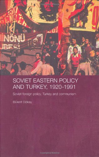 Soviet Eastern policy and Turkey, 1920-1991 : Soviet foreign policy, Turkey and communism