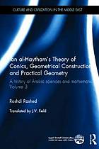 Ibn Al-Haytham's Theory of Conics, Geometrical Constructions and Practical Geometry