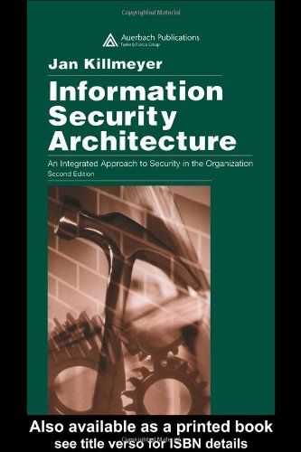 Information Security Architecture: An Integrated Approach to Security in the Organization ; Second Edition