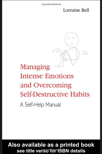 Managing Intense Emotions and Overcoming Self-Destructive Habits: A Self-Help Manual