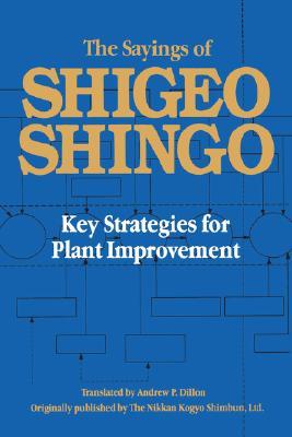 The Sayings of Shigeo Shingo : Key Strategies for Plant Improvement.