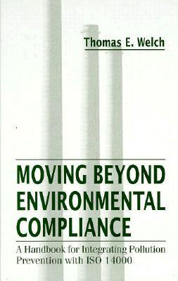 Moving beyond environmental compliance : a handbook for integrating pollution prevention with ISO 14000