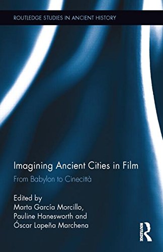 Imagining ancient cities in film : from Babylon to Cinecittà