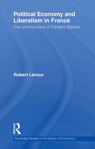 Political Economy and Liberalism in France : the Contributions of Frédéric Bastiat.