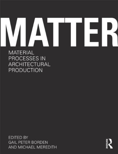 Matter : material processes in architectural production