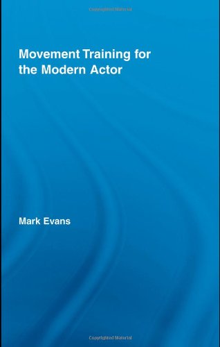 Movement Training for the Modern Actor. Routledge Advances in Theatre &amp; Performance Studies, Volume 10.