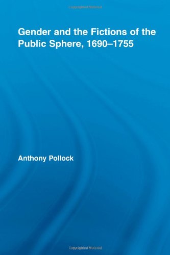 Gender and the Fictions of the Public Sphere, 1690-1755