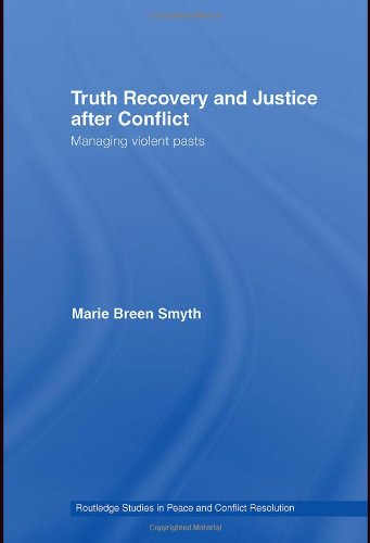 Truth Recovery And Justice After Conflict Managing Violent Pasts