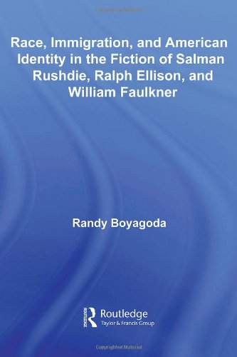 Race, Immigration, and American Identity in the Fiction of Salman Rushdie, Ralph Ellison, and William Faulkner