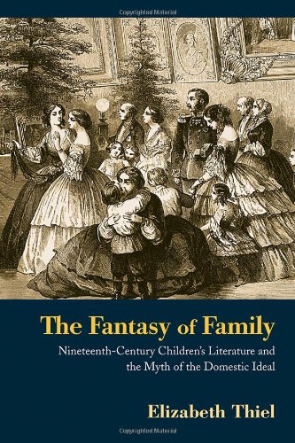 The Fantasy of Family Nineteenth-Century Children's Literature and the Myth of the Domestic Ideal