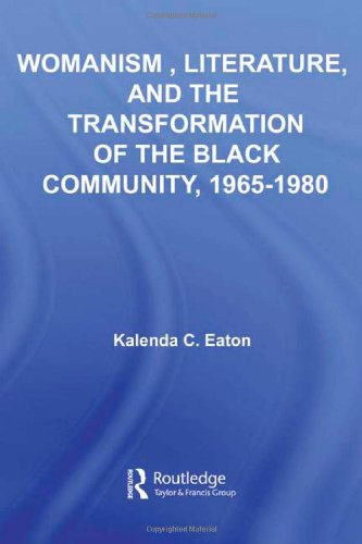 Womanism, Literature, and the Transformation of the Black Community, 1965 1980