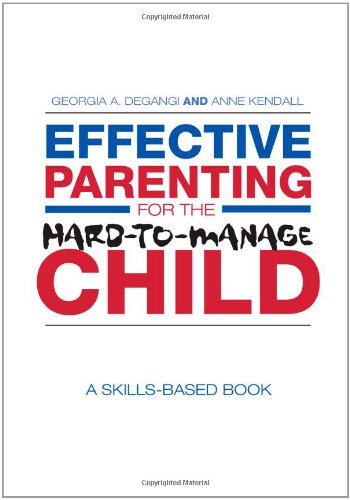 Effective Parenting for the Hard-To-Manage Child