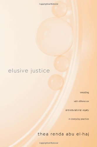 Elusive justice : wrestling with difference and educational equity in everyday practice