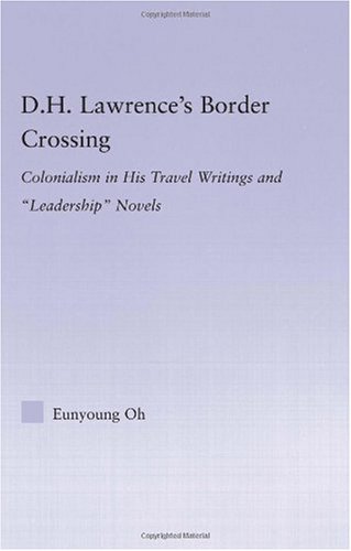 D.H. Lawrence's border crossing : colonialism in his travel writings and "leadership" novels