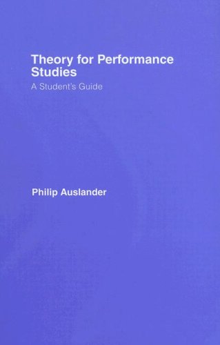 Theory For Performance Studies A Student's Guide