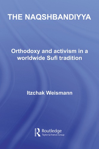 The Naqshbandiyya : orthodoxy and activism in a worldwide Sufi tradition