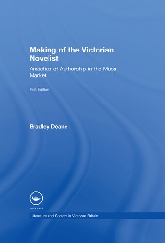 The making of the Victorian novelist : anxieties of authorship in the mass market