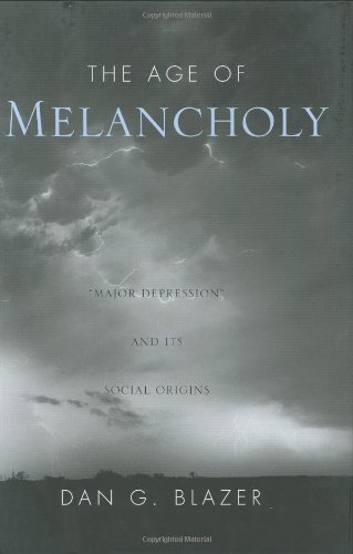 The age of melancholy : "major depression" and its social origins