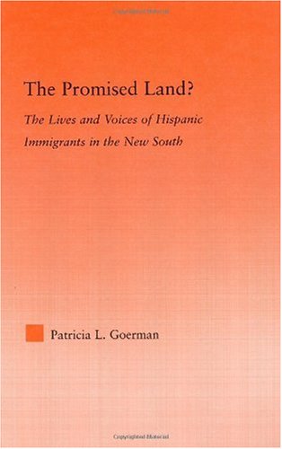 The Promised Land? The Lives and Voices of Hispanic Immigrants in the New South.