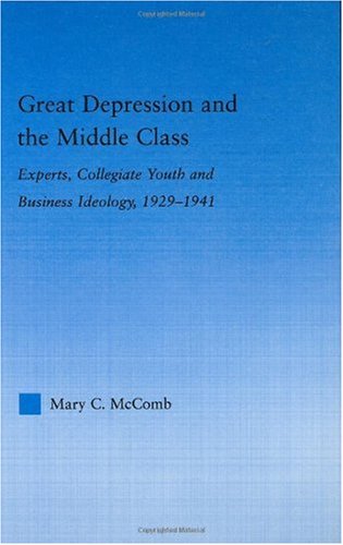 Great depression and the middle class : experts, collegiate youth and business ideology, 1929-1941