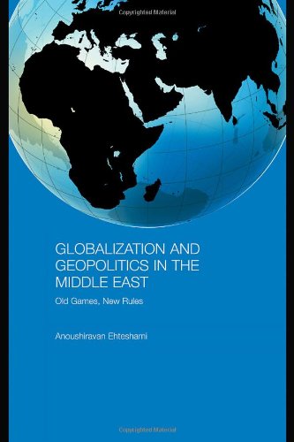 Globalization and Geopolitics in the Middle East : Old Games, New Rules.