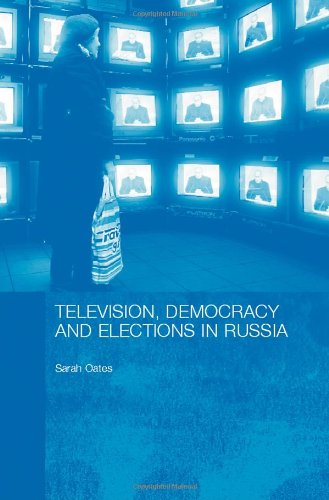 &quot;Television,, Elections and Democracy in Russia&quot;