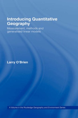 Introducing quantitative geography : measurement, methods and generalised linear models