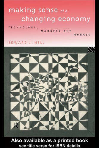 Making sense of a changing economy : technology, markets, and morals