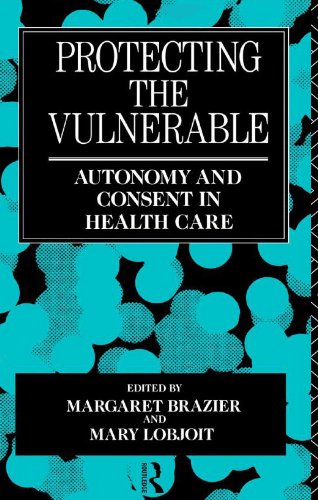 Protecting the Vulnerable : Autonomy and Consent in Health Care.