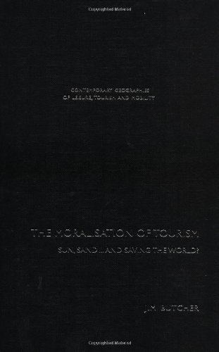 The Moralisation of Tourism (Contemporary Geographies of Leisure, Tourism and Mobility)