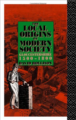 The Local Origins of Modern Society : Gloucestershire 1500-1800.
