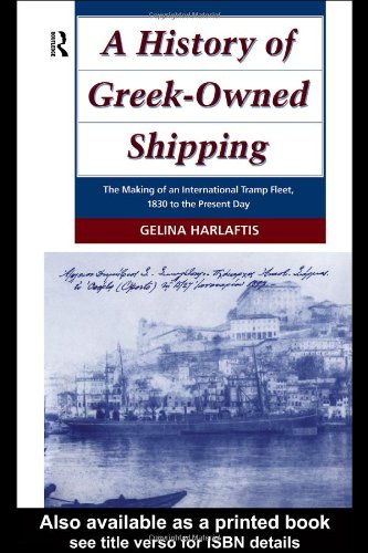 A History of Greek-Owned Shipping : the Making of an International Tramp Fleet, 1830 to the Present Day.