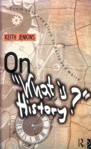 On "what is history?" : from Carr and Elton to Rorty and White