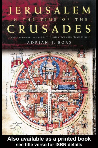 Jerusalem in the Time of the Crusades Society, Landscape and Art in the Holy City under Frankish Rule