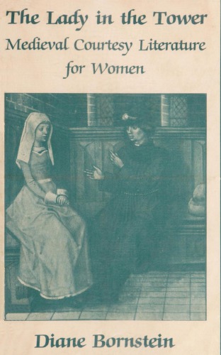 The lady in the tower : medieval courtesy literature for women.