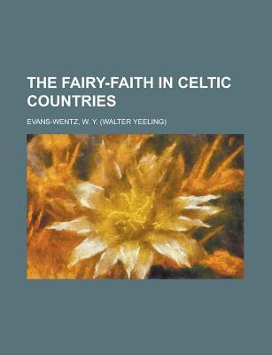 The Fairy-Faith in Celtic Countries