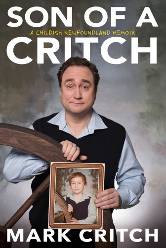 Son of a Critch : a childish Newfoundland memoir