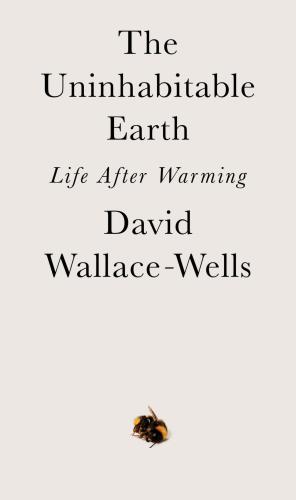 The uninhabitable earth : life after warming