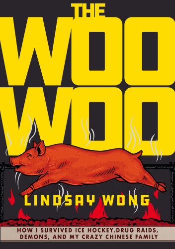 The Woo-Woo : how I survived ice hockey, drug raids, demons, and my crazy Chinese family