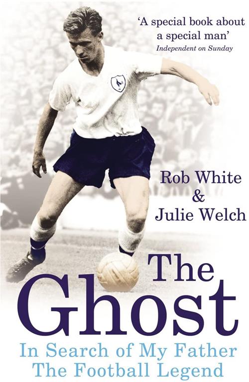 The Ghost of White Hart Lane: In Search of My Father the Football Legend