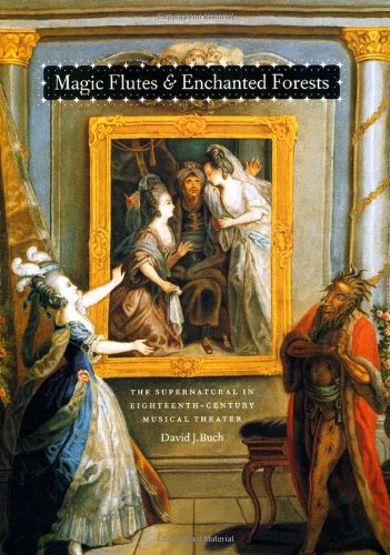 Magic flutes & enchanted forests : the supernatural in eighteenth-century musical theater