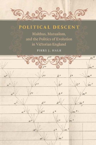 Political descent : Malthus, mutualism, and the politics of evolution in Victorian England