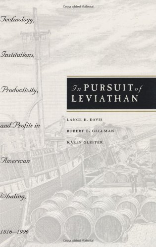 In Pursuit of Leviathan : Technology, Institutions, Productivity, and Profits in American Whaling, 1816-1906.